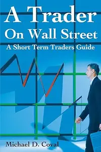 A Trader On Wall Street: A Short Term Traders Guide