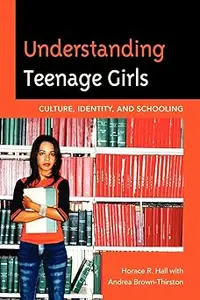 Understanding Teenage Girls: Culture, Identity and Schooling