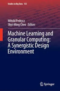 Machine Learning and Granular Computing: A Synergistic Design Environment