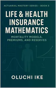 Life & Health Insurance Mathematics: Mortality Models, Premiums, and Reserves