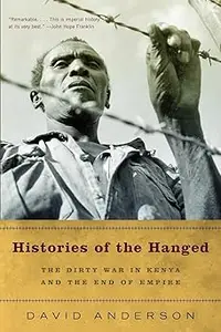 Histories of the Hanged: The Dirty War in Kenya and the End of Empire