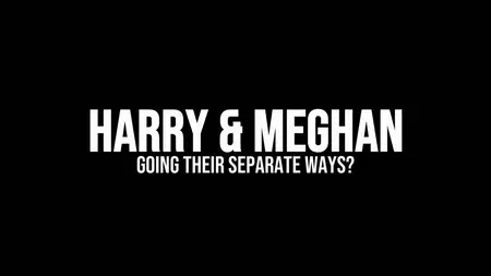 CH5.- Harry And Meghan: Going Their Separate Ways? (2024)