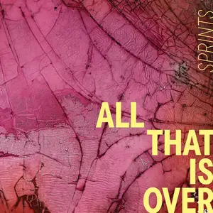 Sprints - All That Is Over (2025)