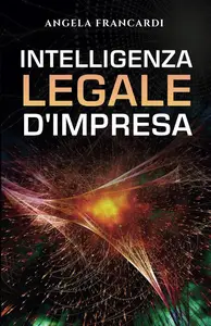 Angela Francardi - Intelligenza legale d’impresa