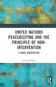 United Nations Peacekeeping and the Principle of Non-Intervention: A TWAIL Perspective