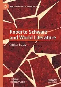 Roberto Schwarz and World Literature: Critical Essays