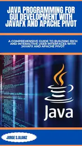 Java Programming for GUI Development with JavaFX and Apache Pivot