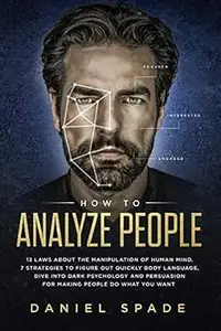How to Analyze People: 13 Laws About the Manipulation of the Human Mind, 7 Strategies to Quickly Figure Out Body Language,