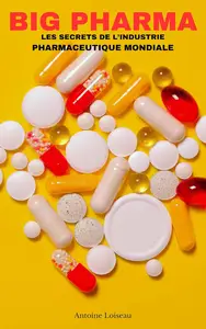 Big Pharma : Les Secrets de l’Industrie Pharmaceutique Mondiale (French Edition)