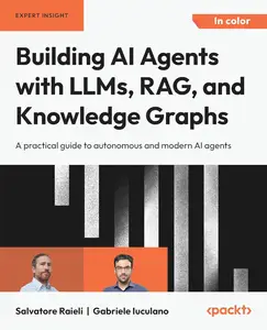 Building AI Agents with LLMs, RAG, and Knowledge Graphs: A practical guide to autonomous and modern AI agents