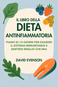 Il Libro Della Dieta Antinfiammatoria: Piano Di 14 Giorni Per Guarire Il Sistema Immunitario E Sentirsi Meglio Che Mai