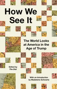 How We See It: The World Looks at America in the Age of Trump - The Dial