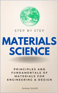 Materials Science Step by Step: Principles and Fundamentals of Materials for Engineering & Design