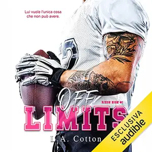 «Off limits - Lui vuole l'unica cosa che non può avere: Rixon High, Vol. 1» by L. A. Cotton