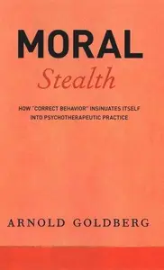 Moral Stealth: How "Correct Behavior" Insinuates Itself into Psychotherapeutic Practice