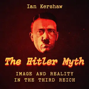 The "Hitler Myth": Image and Reality in the Third Reich