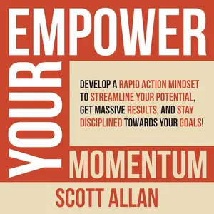 Empower Your Momentum: Develop a Rapid Action Mindset to Streamline Your Potential