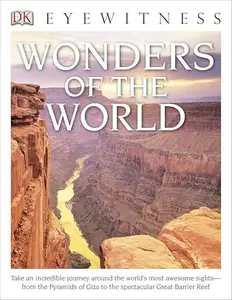 DK Eyewitness Books: Wonders of the World: Take an Incredible Journey Around the World's Most Awesome Sights from the Pyram