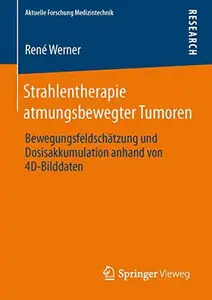 Strahlentherapie atmungsbewegter Tumoren: Bewegungsfeldschätzung und Dosisakkumulation anhand von 4D-Bilddaten