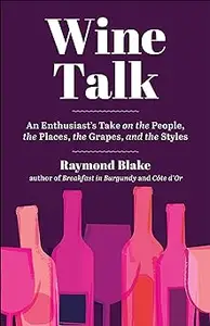 Wine Talk: An Enthusiast's Take on the People, the Places, the Grapes, and the Styles (Repost)