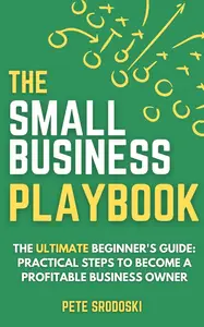 The Small Business Playbook - The Ultimate Beginner's Guide