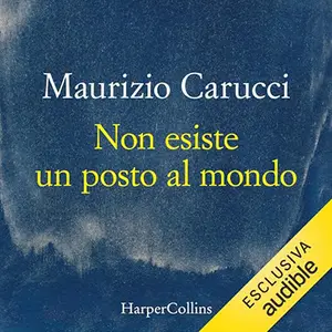 «Non esiste un posto al mondo» by Maurizio Carucci