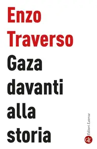 Enzo Traverso - Gaza davanti alla storia