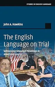 The English Language on Trial: Witnessing Disputed Meanings in American Courts