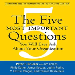 The Five Most Important Questions: You Will Ever Ask About Your Organization [Audiobook]