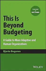 This Is Beyond Budgeting: A Guide to More Adaptive and Human Organizations