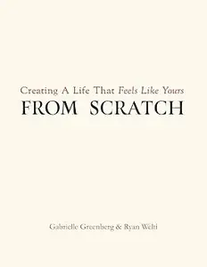 From Scratch: A Path To Redefining Success & A Life That Feels Like Yours