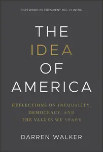 The Idea of America: Reflections on Inequality, Democracy, and the Values We Share