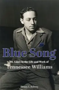 Blue Song: St. Louis in the Life and Work of Tennessee Williams
