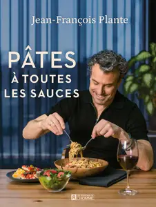 Pâtes: À toutes les sauces - Jean-François Plante