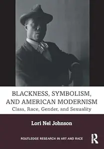 Blackness, Symbolism, and American Modernism: Class, Race, Gender, and Sexuality