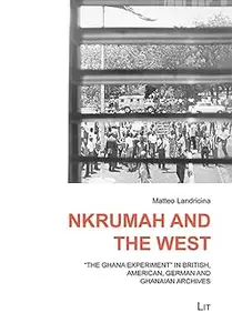 Nkrumah and the West: "The Ghana Experiment" in the British, American and German Archives (7)