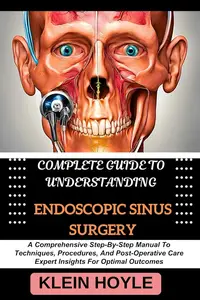 COMPLETE GUIDE TO UNDERSTANDING ENDOSCOPIC SINUS SURGERY