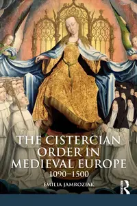 The Cistercian Order in Medieval Europe (The Medieval World)