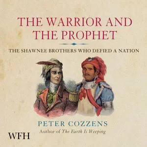 The Warrior and the Prophet: The Shawnee Brothers Who Defied a Nation