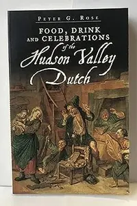 Food, Drink and Celebrations of the Hudson Valley Dutch