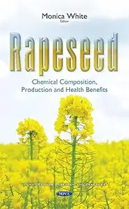 Rapeseed: Chemical Composition, Production and Health Benefits