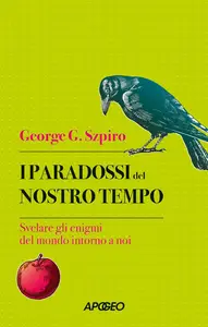 George G. Szpiro - I paradossi del nostro tempo. Svelare gli enigmi del mondo intorno a noi