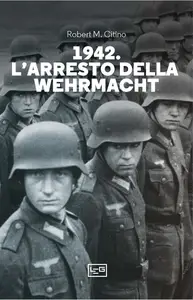 1942. L'arresto della Wehrmacht - Robert M. Citino