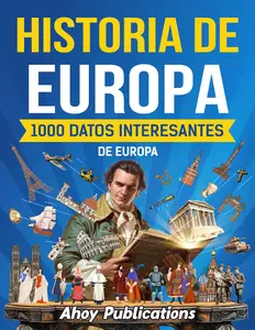 Historia de Europa: 1000 datos interesantes de la historia de Europa (Spanish Edition)