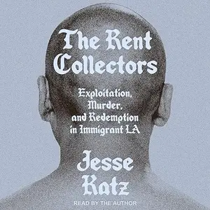 The Rent Collectors: Exploitation, Murder, and Redemption in Immigrant LA [Audiobook]