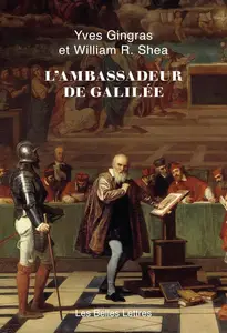 Yves Gingras, William Shea, "L'ambassadeur de Galilée"