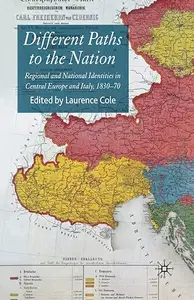 Different Paths to the Nation: Regional and National Identities in Central Europe and Italy, 1830-70