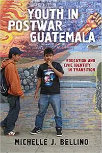 Youth in Postwar Guatemala: Education and Civic Identity in Transition