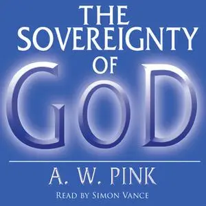 «The Sovereignty of God» by Arthur W. Pink