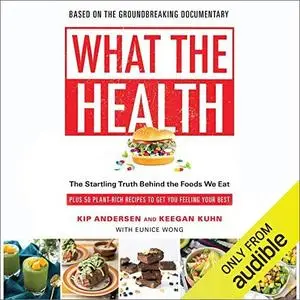 What the Health: The Startling Truth Behind the Foods We Eat [Audiobook]